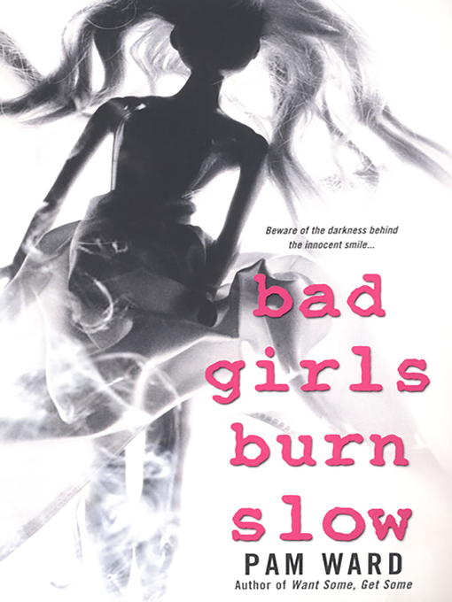 Title details for Bad Girls Burn Slow by Pam Ward - Available
